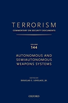 Terrorism: Commentary on Security Documents Volume 144: Autonomous and Semiautonomous Weapons Systems