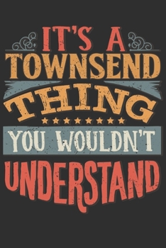 It's A Townsend You Wouldn't Understand: Want To Create An Emotional Moment For The Townsend Family? Show The Townsend's You Care With This Personal ... Surname Planner Calendar Notebook Journal
