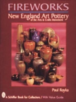 Paperback Fireworks: New England Art Pottery of the Arts and Crafts Movement Book