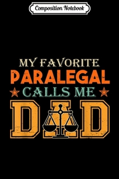 Composition Notebook: Mens My favorite Paralegal calls me Dad  Fathers day Gifts Journal/Notebook Blank Lined Ruled 6x9 100 Pages