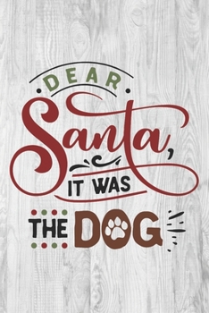 Paperback Dear Santa, It Was the Dog: Dog Gift - Funny Christmas Lined Notebook Journal for Dog Lovers on a Rustic White Wooden Background Book