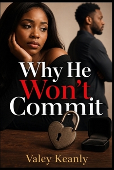 Paperback Why He Won't Commit: The 3-Step Strategy to Stop Wasting Years on Dead-End Dating and Find a Truly Ready Partner in Just 30 Days Book