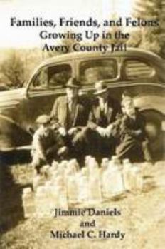 Paperback Families, Friends, and Felons: Growing up in the Avery County Jail Book