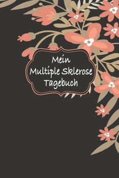 Paperback Mein Multiple Sklerose Tagebuch: Wunderbar als Notizbuch zum Festhalten von Therapie Fortschritten bei der MS Nerven Behandlung [German] Book