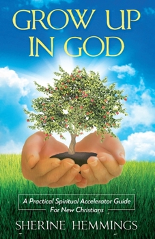 Paperback Grow Up In God: A Practical Spiritual Accelerator Guide For New Christians Book