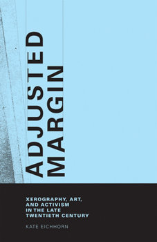 Hardcover Adjusted Margin: Xerography, Art, and Activism in the Late Twentieth Century Book