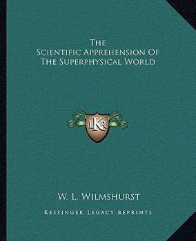 Paperback The Scientific Apprehension Of The Superphysical World Book