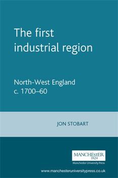 Hardcover The First Industrial Region: North-West England, C. 1700-60 Book