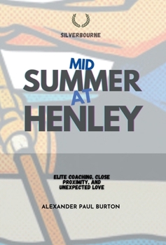 Midsummer at Henley: Elite Coaching, Close Proximity, and Unexpected Love (Silverbourne British Gay Romance)