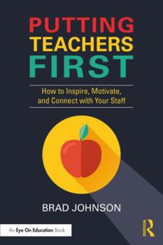 Paperback Putting Teachers First: How to Inspire, Motivate, and Connect with Your Staff Book