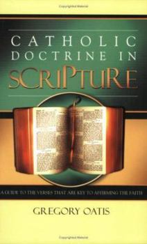 Paperback Catholic Doctrine in Scripture: A Guide to the Verses That Are Key to Affirming the Faith Book