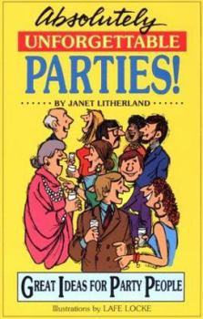 Paperback Absolutely Unforgettable Parties!: Great Ideas for Party People Book