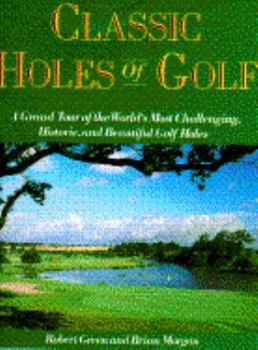 Hardcover Classic Holes of Golf: A Grand Tour of the World's Most Challenging, Historic, and Beautiful Golf Holes Book