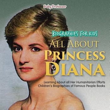 Paperback Biographies for Kids - All about Princess Diana: Learning about All Her Humanitarian Efforts - Children's Biographies of Famous People Books Book