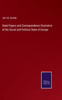 Hardcover State Papers and Correspondence Illustrative of the Social and Political State of Europe Book