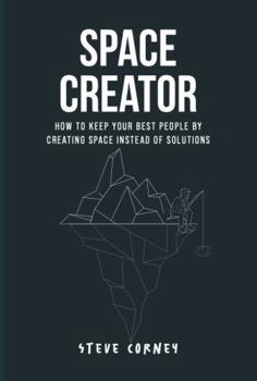 Paperback Space Creator: How to keep your best people by creating space instead of solutions. Book