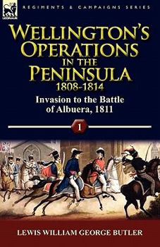 Paperback Wellington's Operations in the Peninsula 1808-1814: Volume 1-Invasion to the Battle of Albuera, 1811 Book