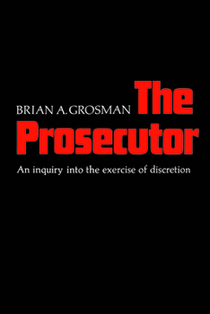 Paperback The Prosecutor: An Inquiry into the Exercise of Discretion Book