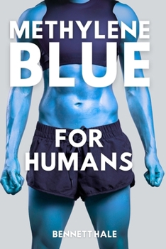 Paperback Methylene Blue For Humans: Enhancing Mitochondrial Health and Mental Well-Being Through Biohacking and Aging Science Book