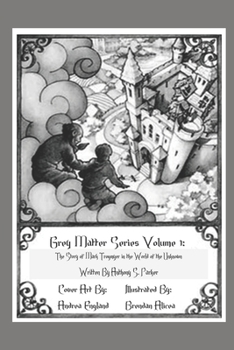 Grey Matter Series Volume 1: The Story of Mark Trogmyer in the World of the Unknown