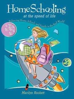 Paperback Homeschooling at the Speed of Life: Balancing Home, School, and Family in the Real World Book