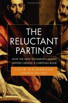 Hardcover The Reluctant Parting: How the New Testament's Jewish Writers Created a Christian Book