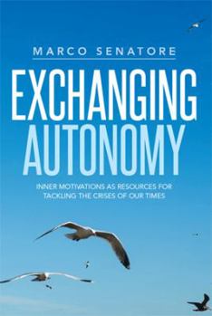 Hardcover Exchanging Autonomy: Inner Motivations as Resources for Tackling the Crises of Our Times Book