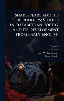 Hardcover Shakespeare and his Forerunners; Studies in Elizabethan Poetry and its Development From Early English Book