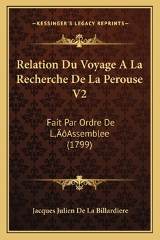 Relation Du Voyage A La Recherche De La Perouse V2: Fait Par Ordre De L’Assemblee (1799)