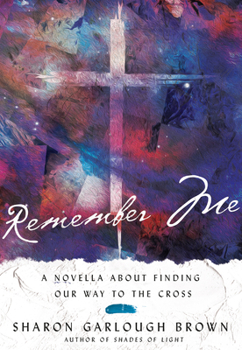 Hardcover Remember Me: A Novella about Finding Our Way to the Cross Book