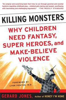 Killing monsters: why children need fantasy, super heroes, and make-believe violence