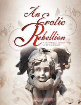 An Erotic Rebellion: A Theoretical Proposition Of Life And Love
