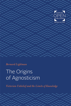 Paperback The Origins of Agnosticism: Victorian Unbelief and the Limits of Knowledge Book