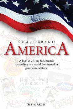 Paperback Small Brand America: A look at 25 tiny U.S. brands succeeding in a world dominated by giant competitors Book