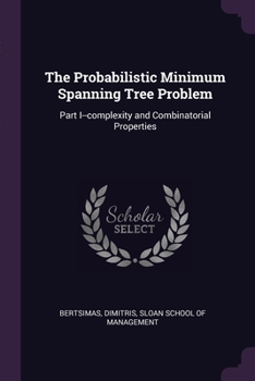 Paperback The Probabilistic Minimum Spanning Tree Problem: Part I--complexity and Combinatorial Properties Book