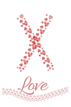 X: Letter X Heart Love Monogram Initial Notebook Journal Great Valentine Gift for Girls 120 Pages 6x9 inches Lined