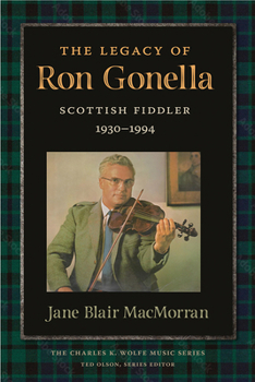 The Legacy of Ron Gonnella: Scottish Fiddler, 1930–1994 (Charles K. Wolfe Music Series)