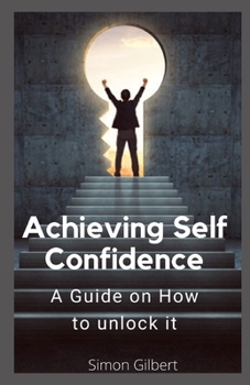 Paperback Achieving Self-Confidence: A Guide on How to unlock it (The Personal Transformational Handbook) Book