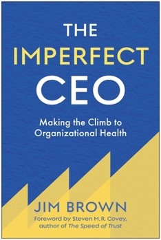 Hardcover The Imperfect CEO: Making the Climb to Organizational Health Book