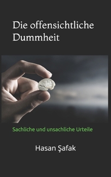 Paperback Die offensichtliche Dummheit: Sachliche und unsachliche Urteile [German] Book