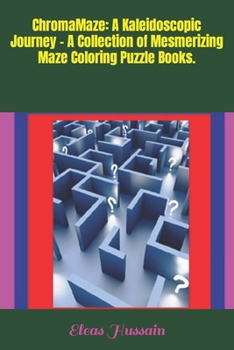 ChromaMaze: A Kaleidoscopic Journey - A Collection of Mesmerizing Maze Coloring Puzzle Books.