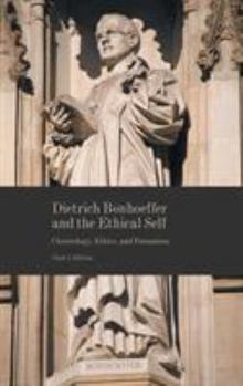 Hardcover Dietrich Bonhoeffer and the Ethical Self: Christology, Ethics, and Formation Book