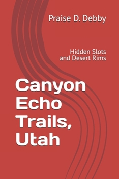 Paperback Canyon Echo Trails, Utah: Hidden Slots and Desert Rims Book