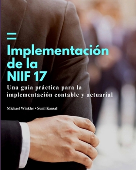 Implementación de la NIIF 17: Una guía práctica para contables y actuarios (Spanish Edition)
