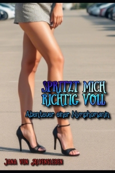 Paperback Spritzt mich richtig voll: Abenteuer einer Nymphomanin [German] Book