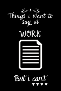 things i want to say at work but can't: Lined Journal, Lined Notebook, Gift ideas Notepad