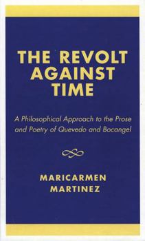 The Revolt Against Time: A Philosophical Approach to the Prose and Poetry of Quevedo and Bocngel