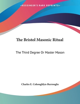 The Bristol Masonic Ritual: The Third Degree Or Master Mason