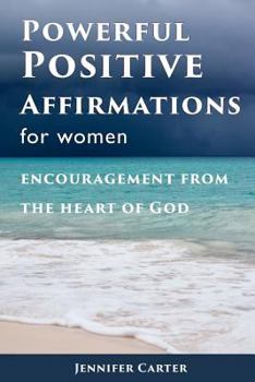 Paperback Powerful Positive Affirmations for Women: Encouragement from the Heart of God Book
