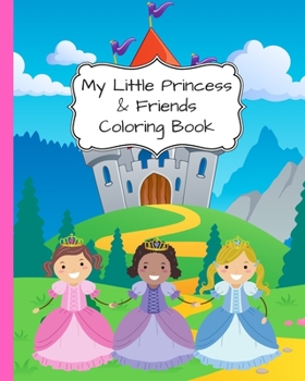 Paperback My Little Princess and Friends Coloring Book: Big Book Of Princesses & Friends To Colour - 8" x 10" - 117 Pages Book